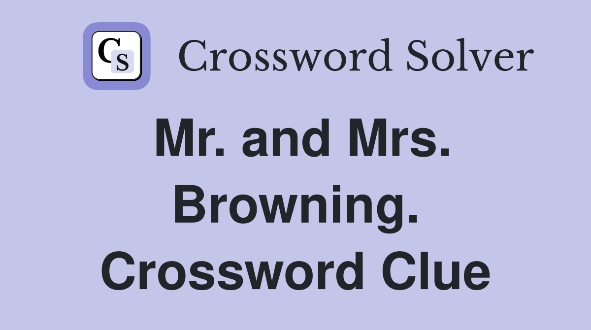 Mr. and Mrs. Browning. Crossword Clue