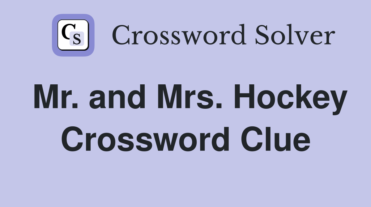 Mr. and Mrs. Hockey Crossword Clue