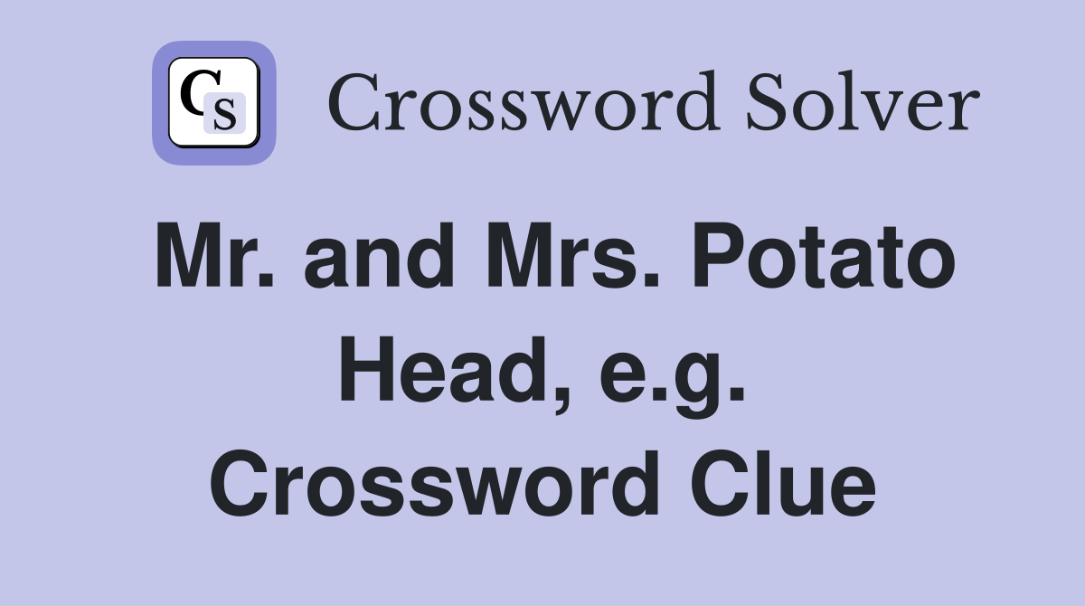 Mr. and Mrs. Potato Head, e.g. Crossword Clue