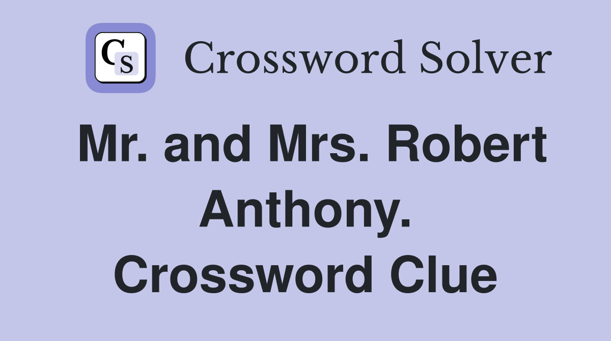 Mr. and Mrs. Robert Anthony. Crossword Clue
