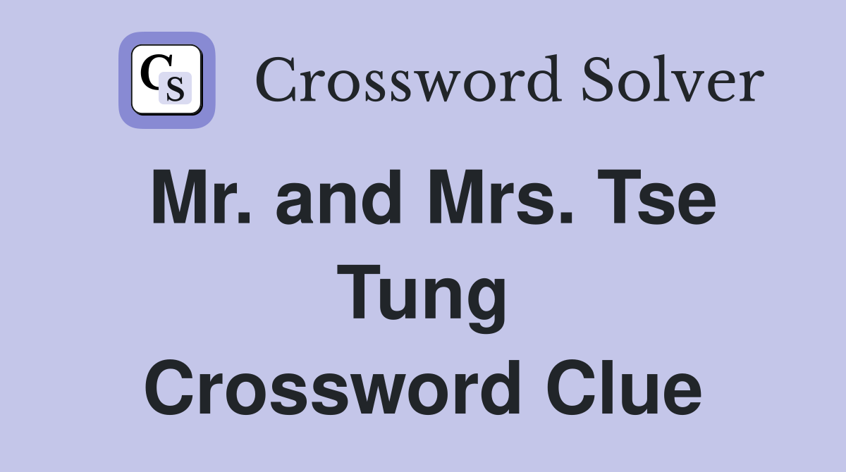 Mr. and Mrs. Tse Tung Crossword Clue