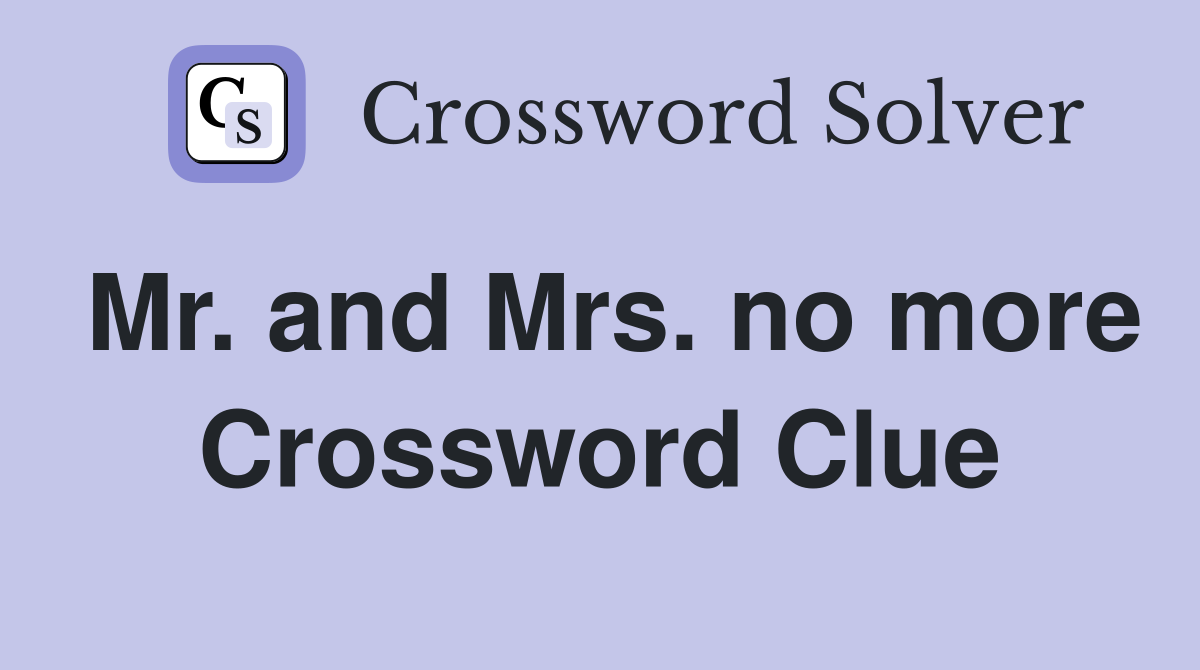 Mr. and Mrs. no more Crossword Clue