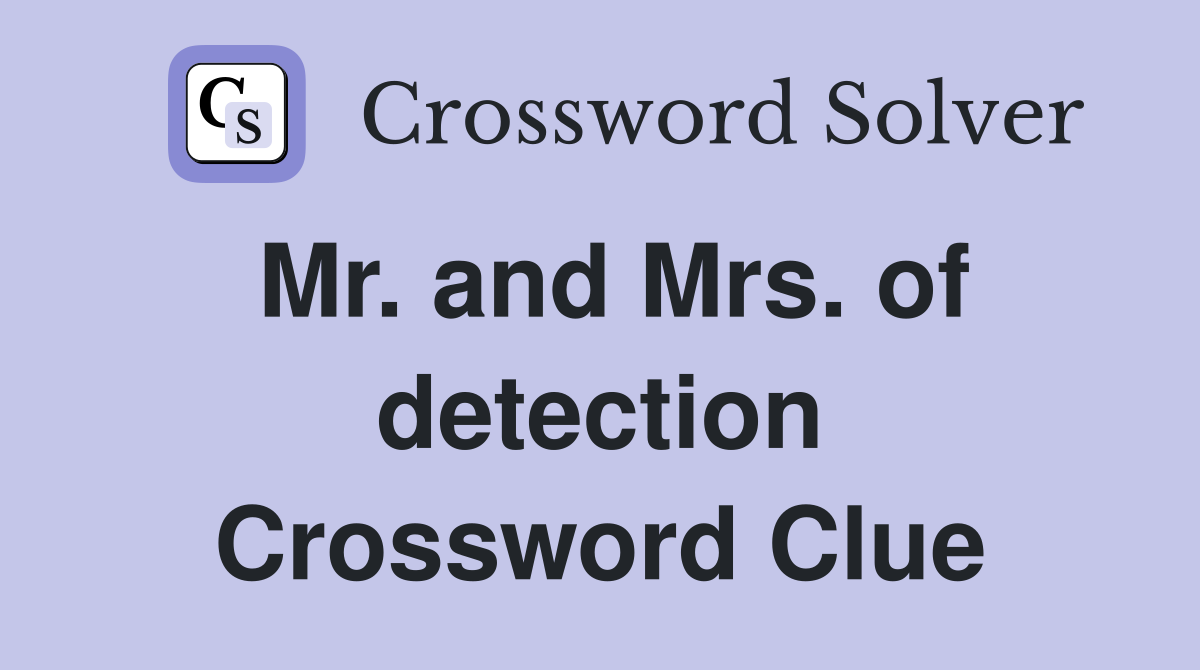 Mr. and Mrs. of detection Crossword Clue