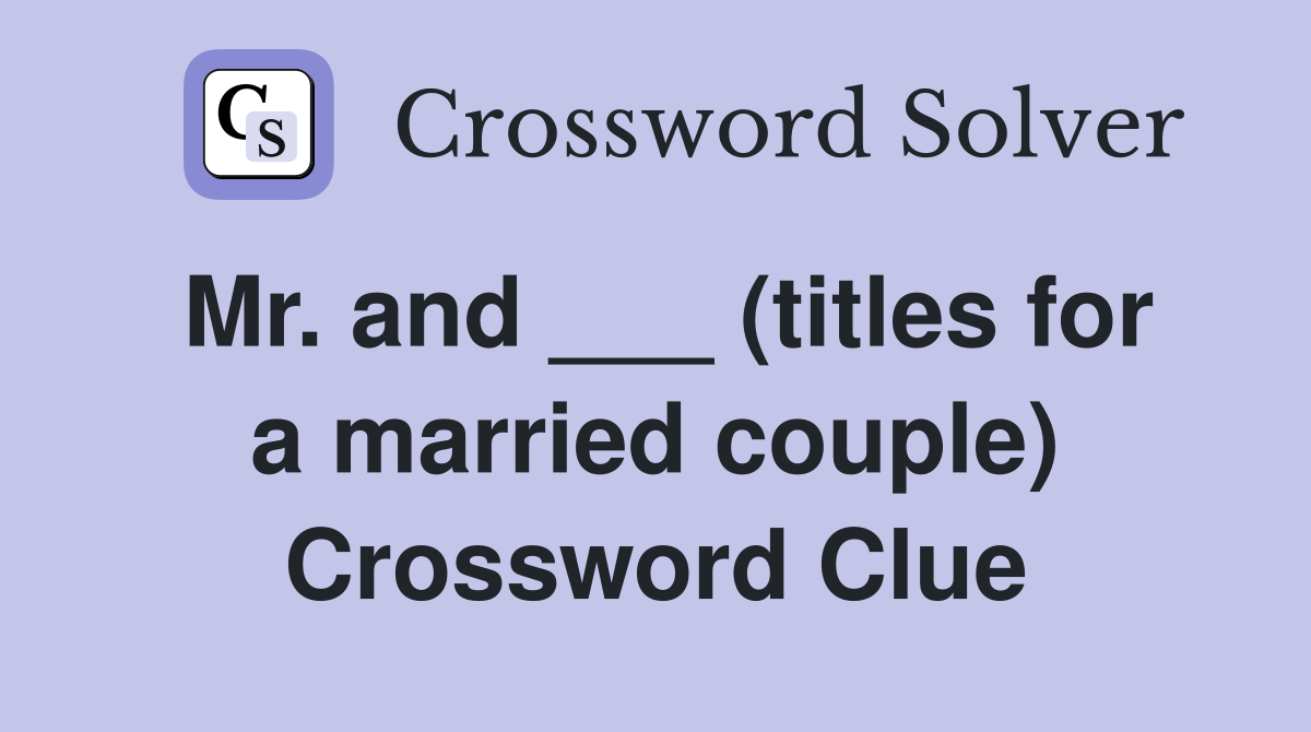 Mr. and ___ (titles for a married couple) Crossword Clue