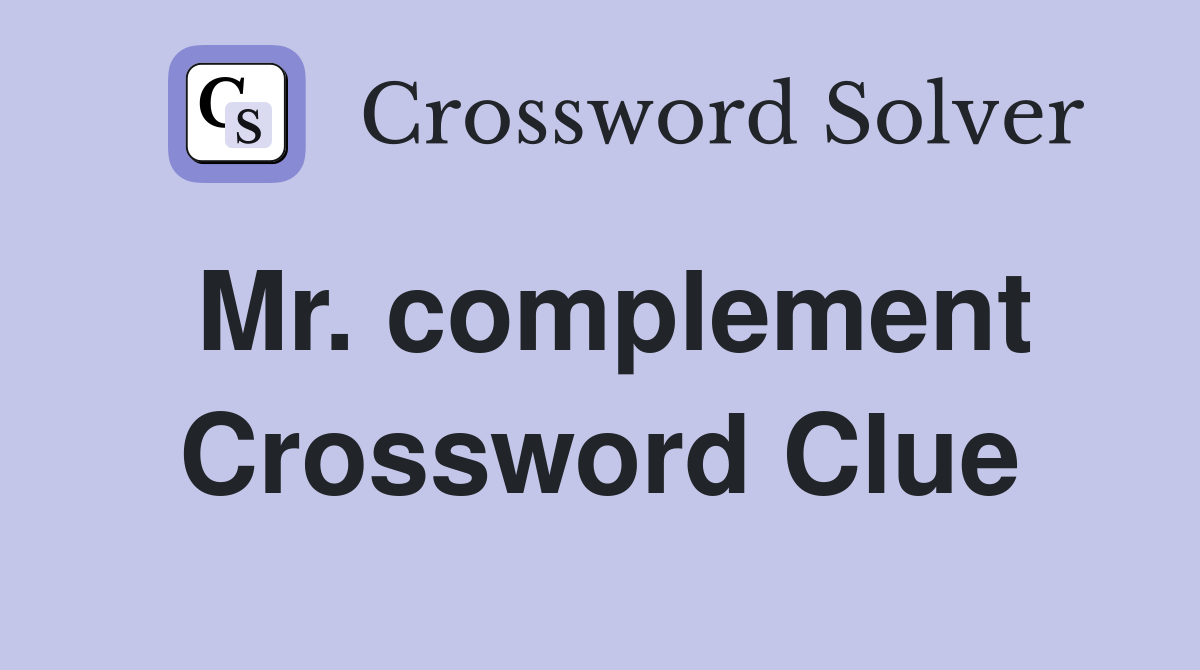 Mr. complement Crossword Clue