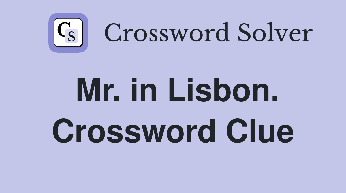 Mr. in Lisbon. Crossword Clue