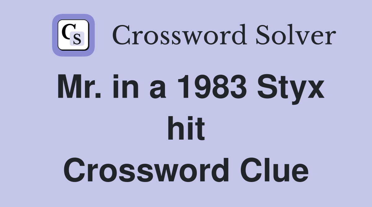 Mr. in a 1983 Styx hit Crossword Clue
