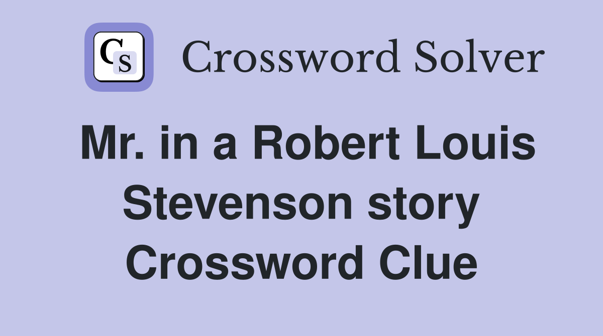 Mr. in a Robert Louis Stevenson story Crossword Clue
