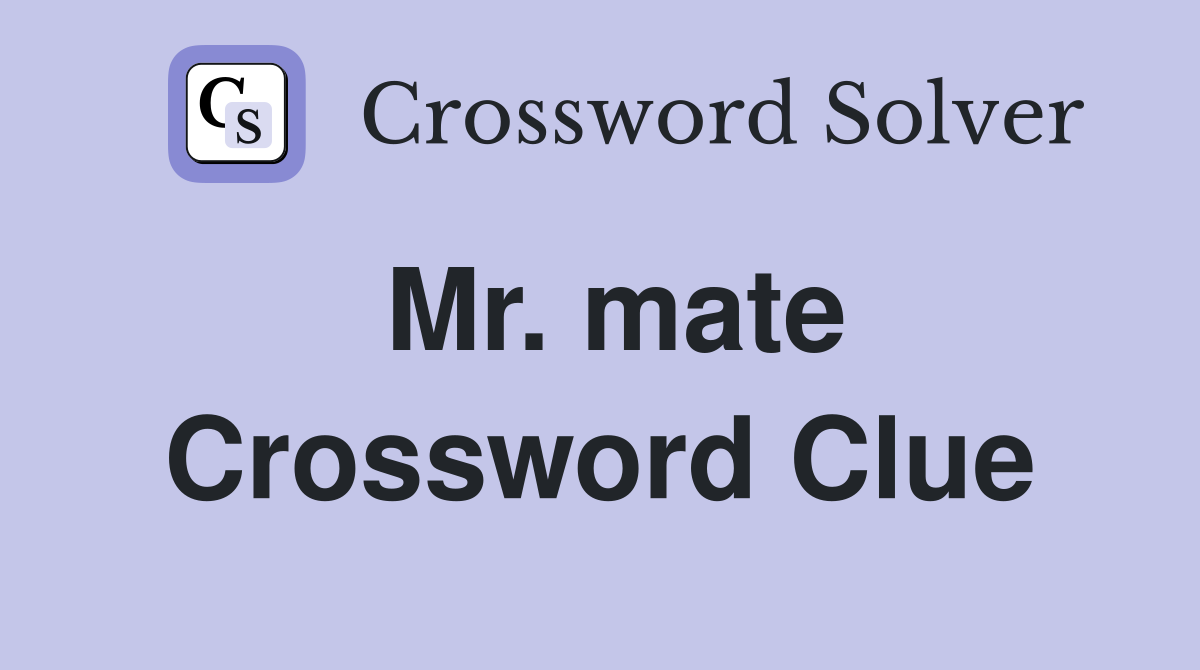 Mr. mate Crossword Clue