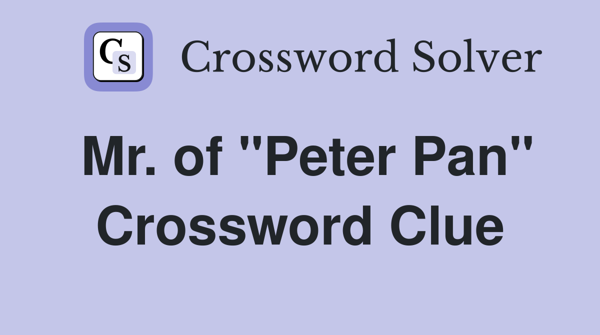 Mr. of "Peter Pan" Crossword Clue
