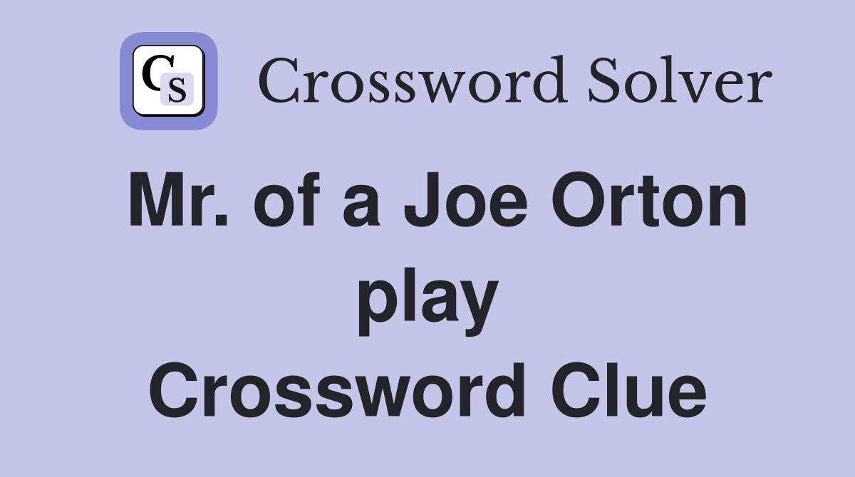 Mr. of a Joe Orton play Crossword Clue