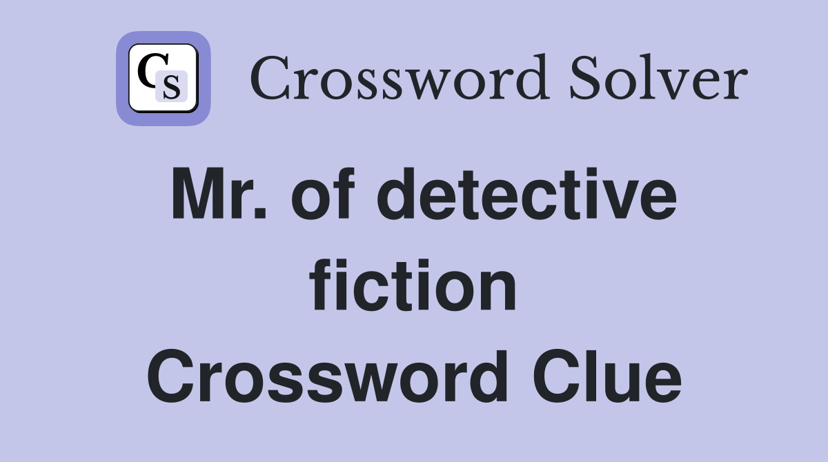 Mr. of detective fiction Crossword Clue