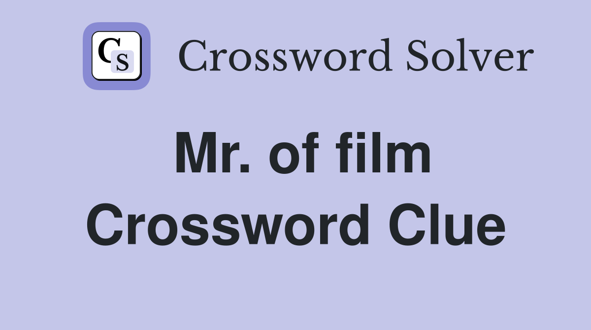 Mr. of film Crossword Clue
