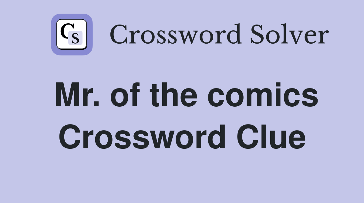 Mr. of the comics Crossword Clue