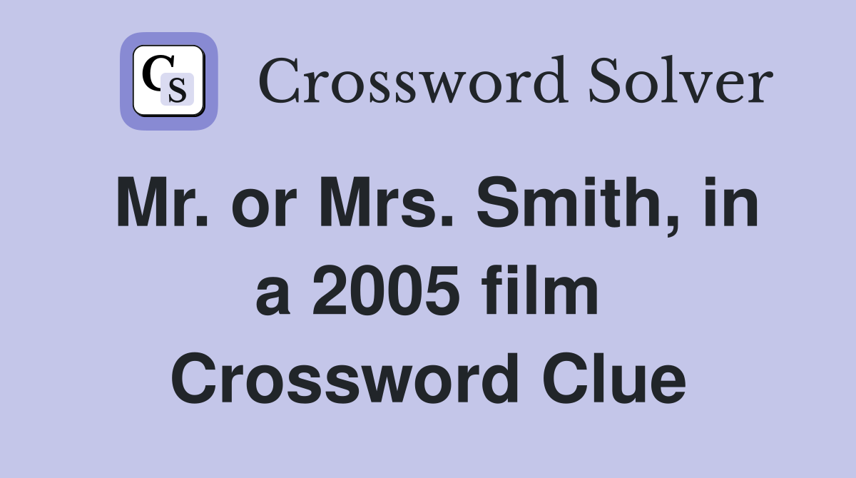 Mr. or Mrs. Smith, in a 2005 film Crossword Clue