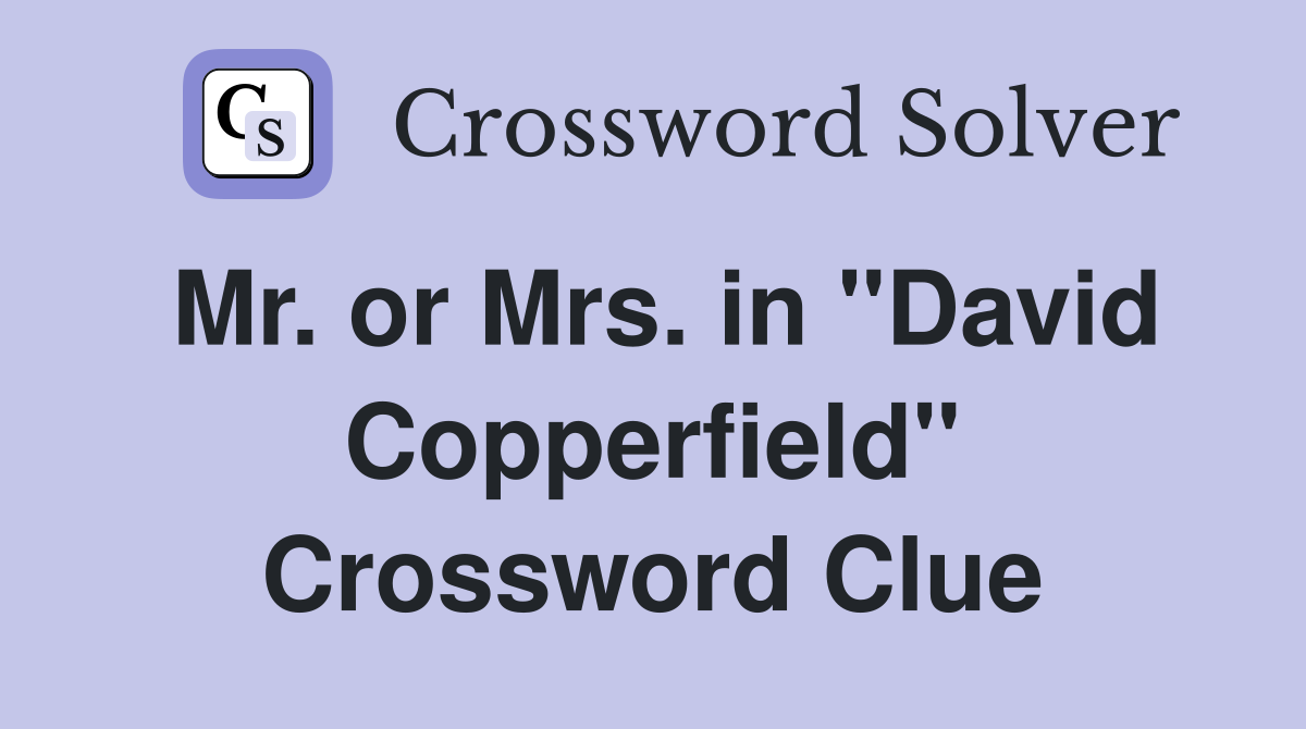 Mr. or Mrs. in "David Copperfield" Crossword Clue
