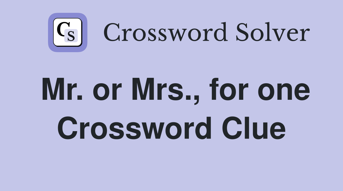 Mr. or Mrs., for one Crossword Clue