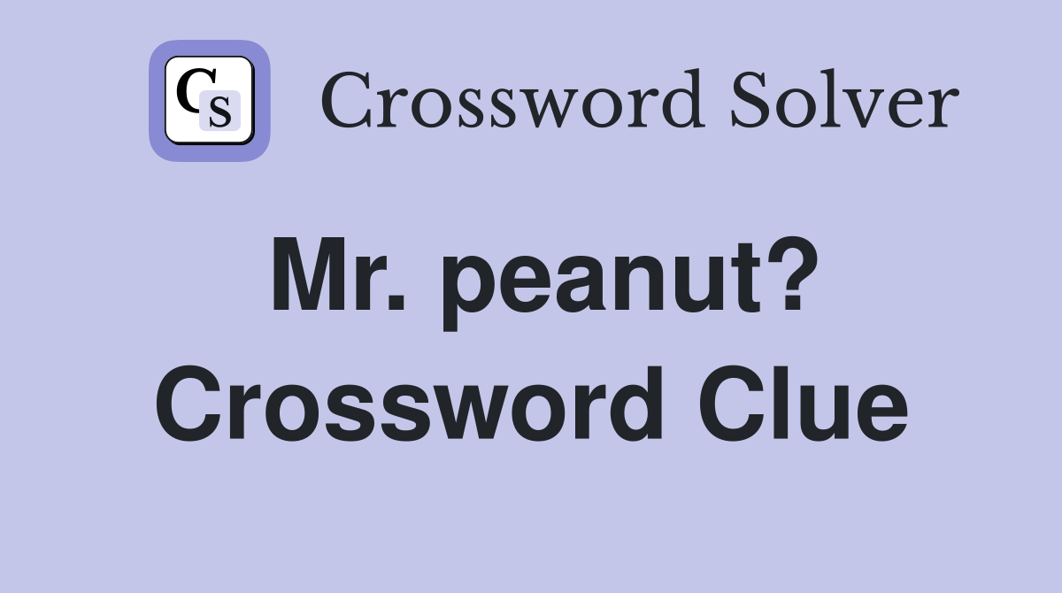 Mr. peanut? Crossword Clue