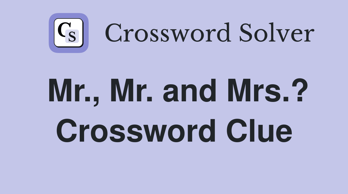 Mr., Mr. and Mrs.? Crossword Clue