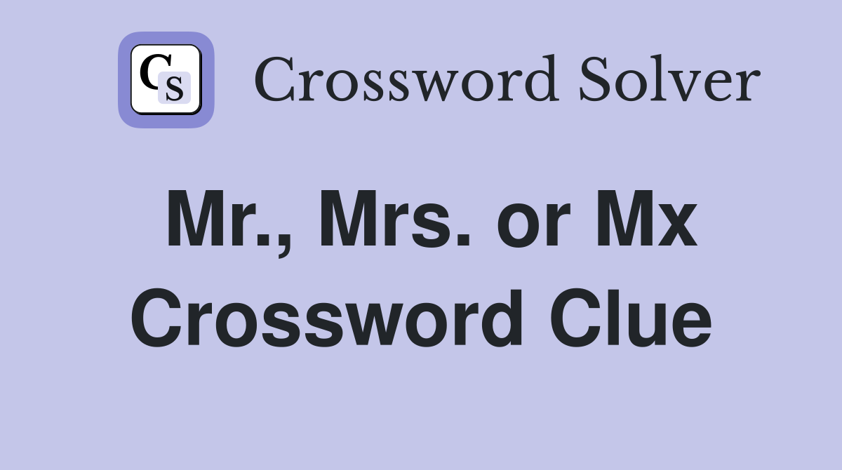Mr., Mrs. or Mx Crossword Clue