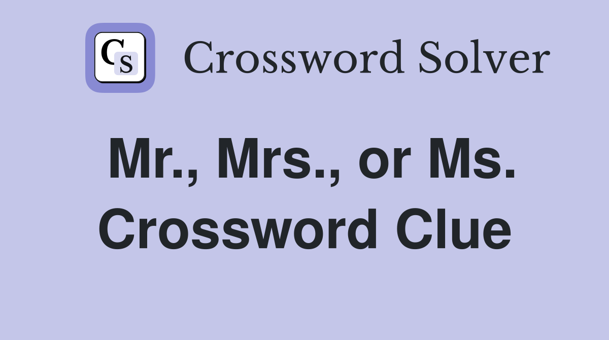 Mr., Mrs., or Ms. Crossword Clue