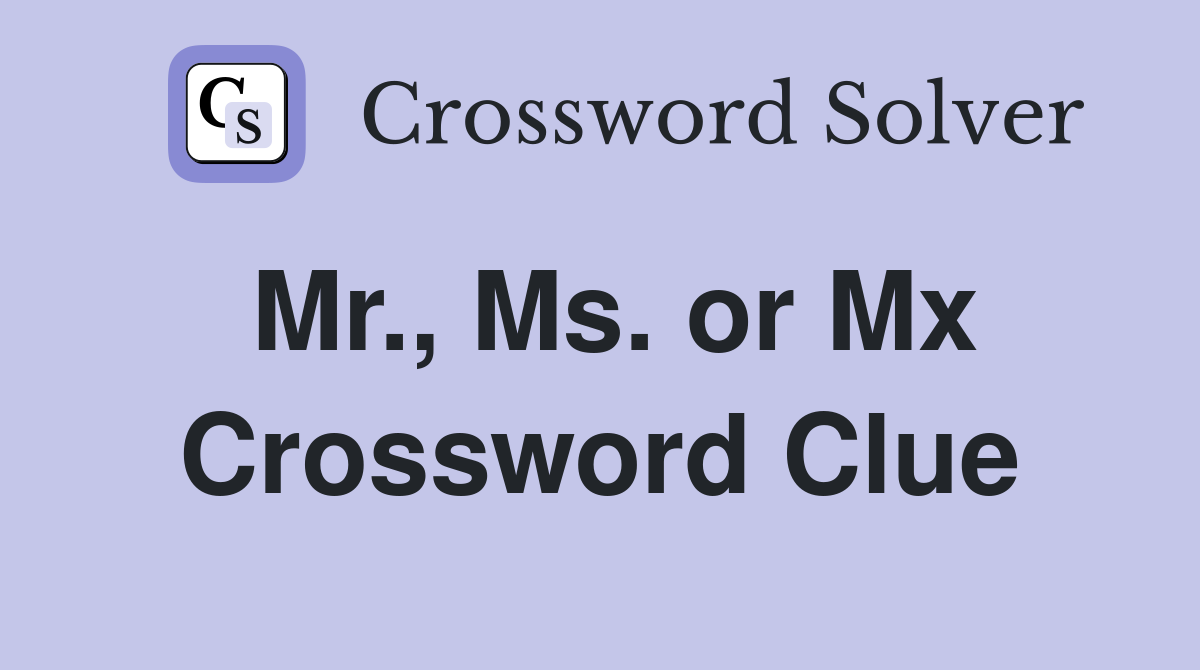 Mr., Ms. or Mx Crossword Clue