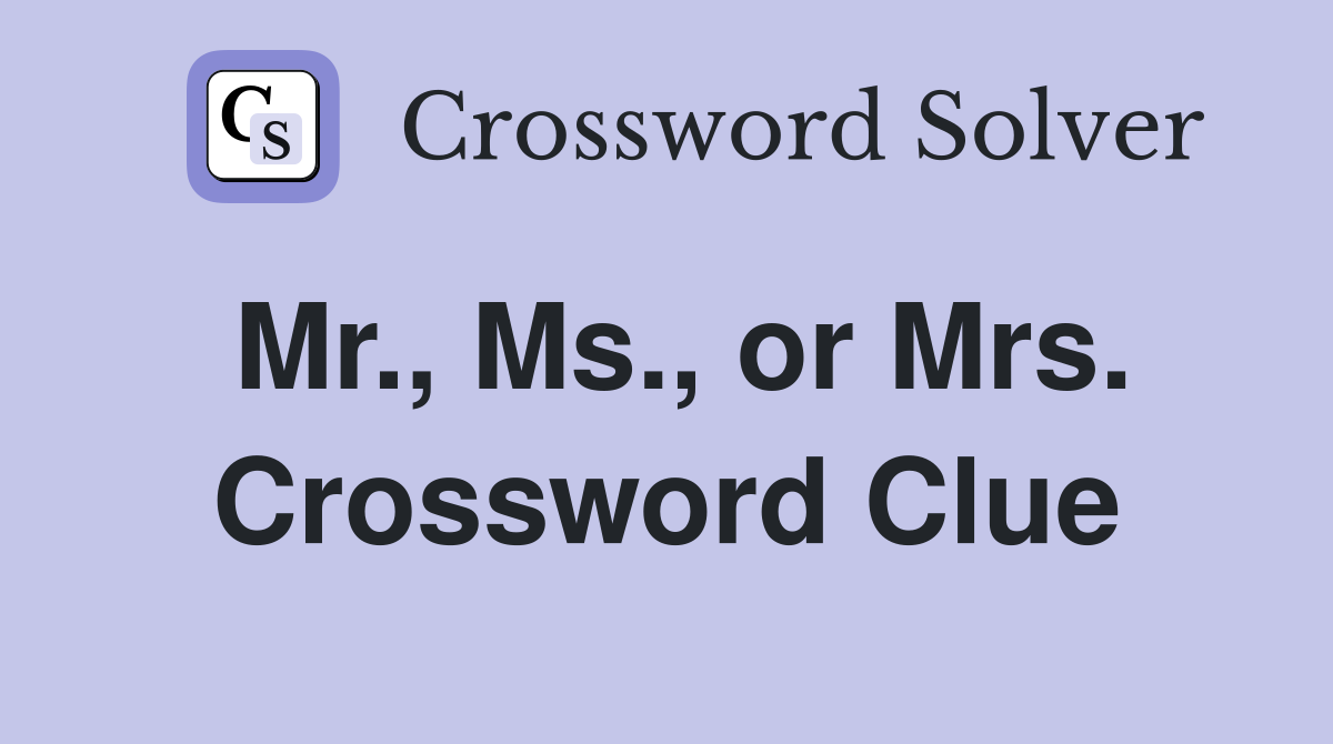 Mr., Ms., or Mrs. Crossword Clue