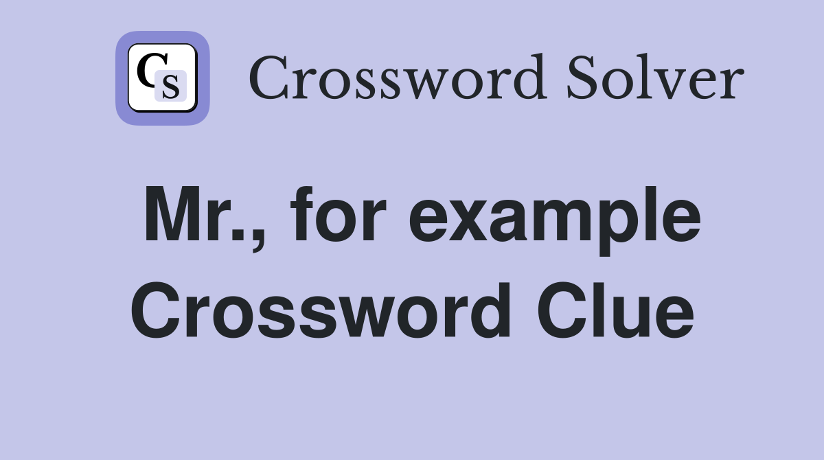 Mr., for example Crossword Clue