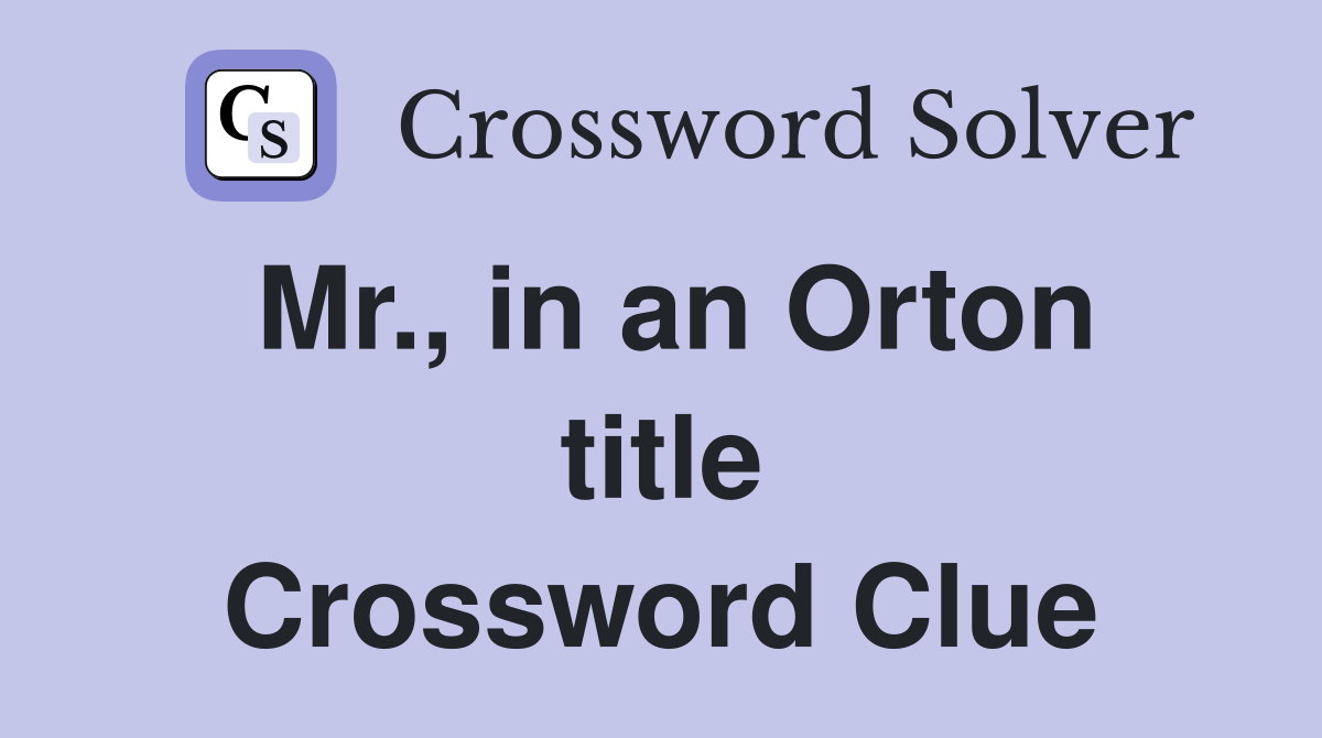 Mr., in an Orton title Crossword Clue