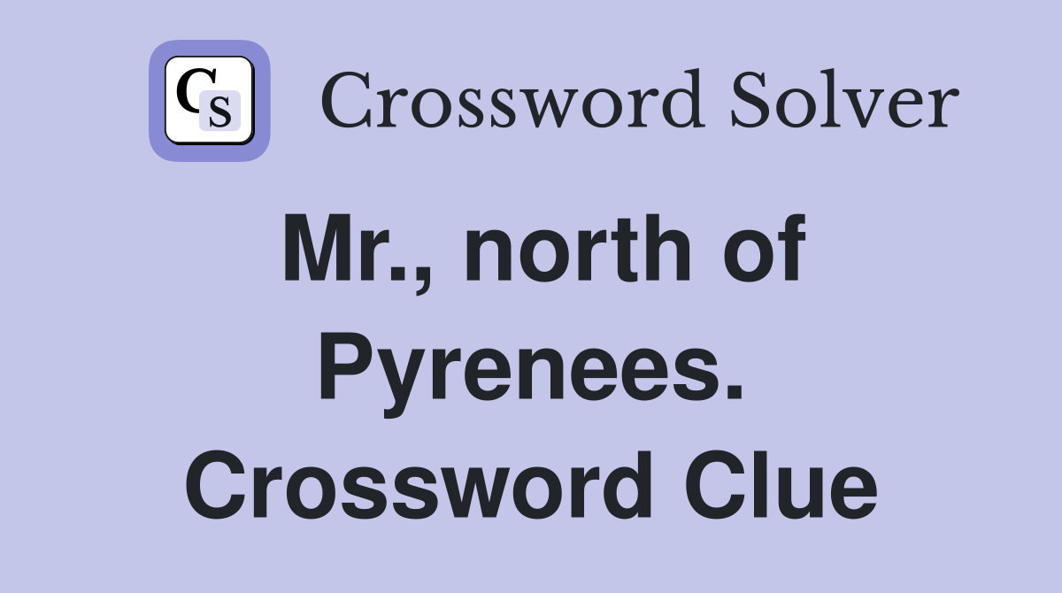 Mr., north of Pyrenees. Crossword Clue