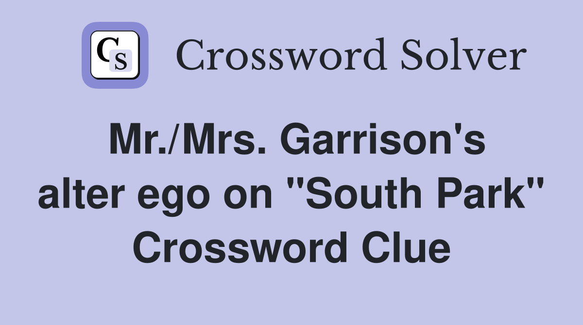 Mr./Mrs. Garrison's alter ego on "South Park" Crossword Clue