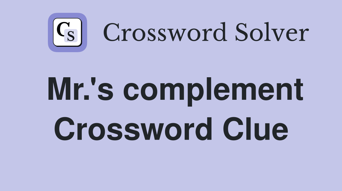 Mr.'s complement Crossword Clue