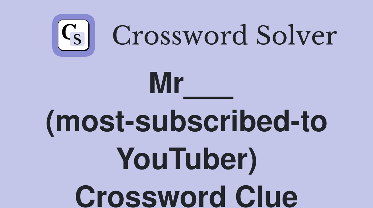 Mr___ (most-subscribed-to YouTuber) Crossword Clue