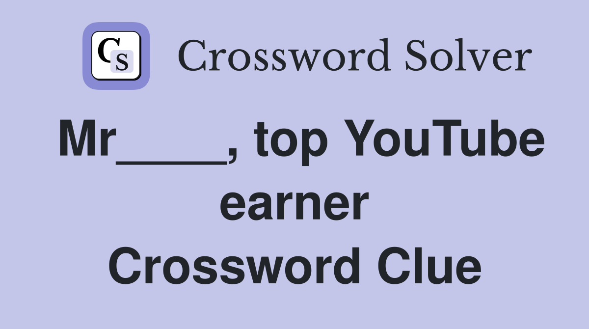Mr____, top YouTube earner Crossword Clue
