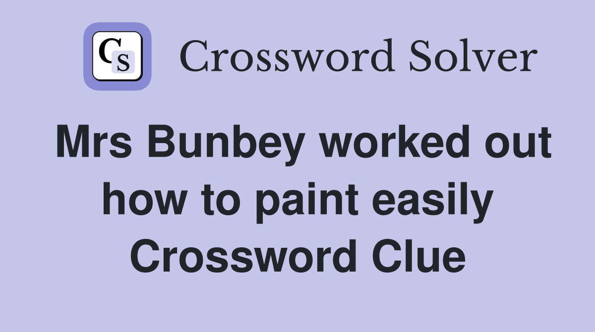Mrs Bunbey worked out how to paint easily Crossword Clue