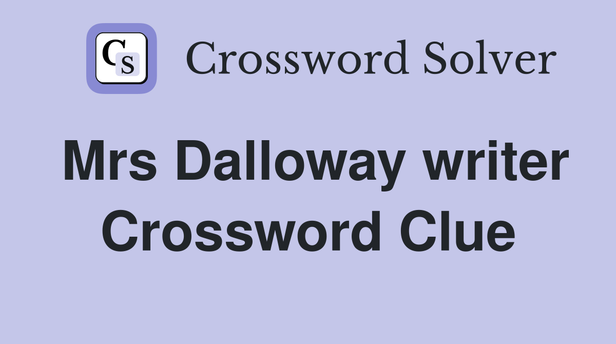 Mrs Dalloway writer Crossword Clue
