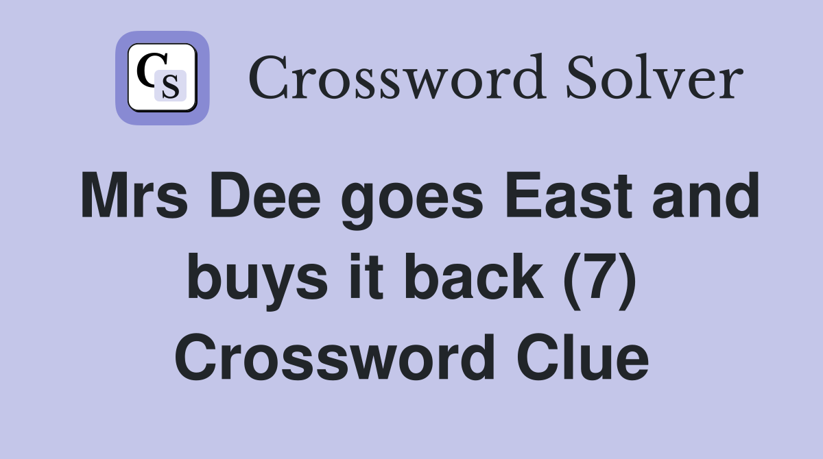 Mrs Dee goes East and buys it back (7) Crossword Clue
