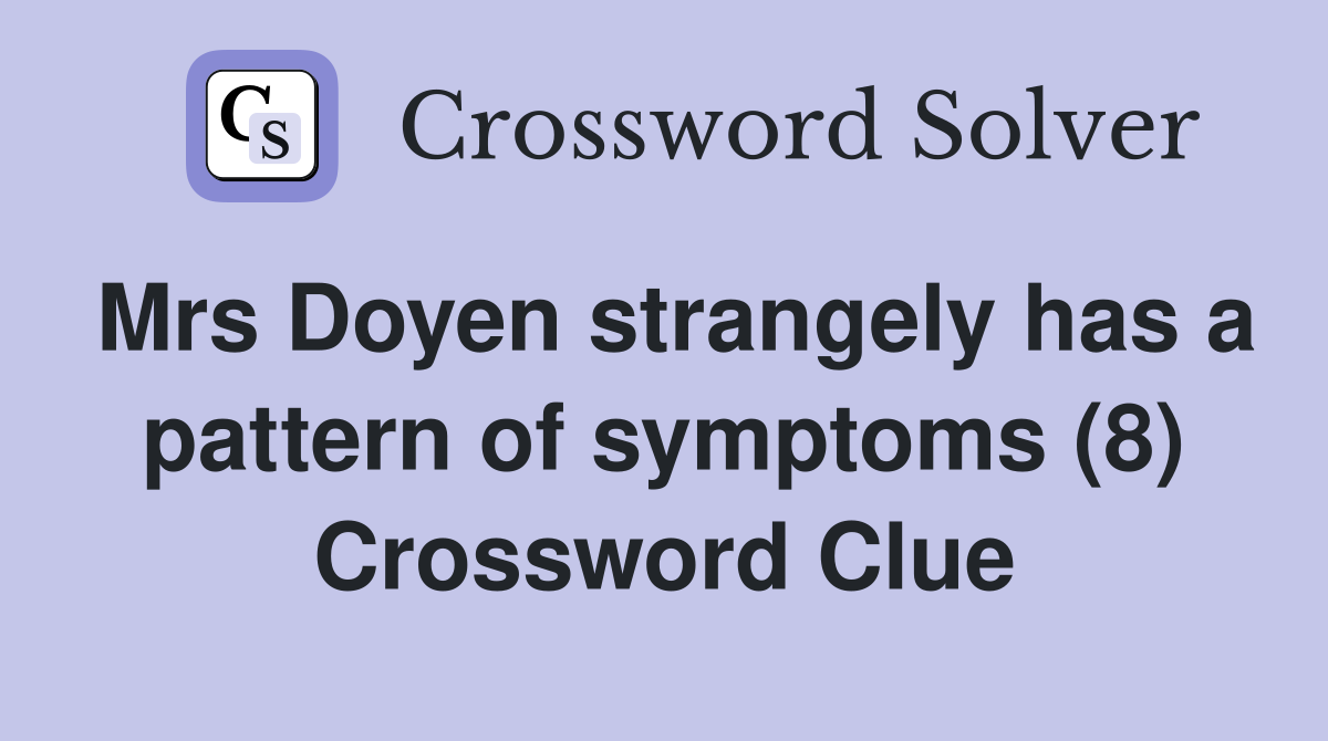 Mrs Doyen strangely has a pattern of symptoms (8) Crossword Clue