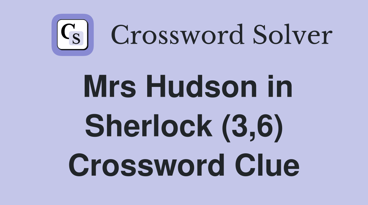 Mrs Hudson in Sherlock (3,6) Crossword Clue