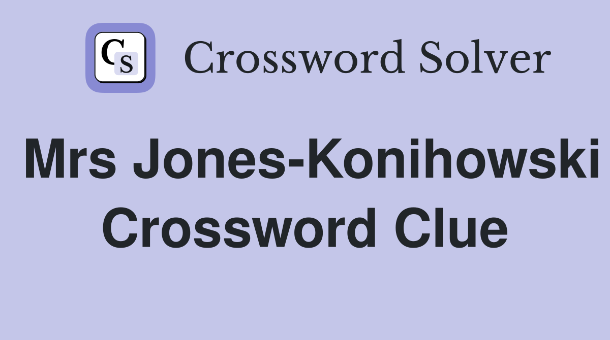 Mrs Jones-Konihowski Crossword Clue