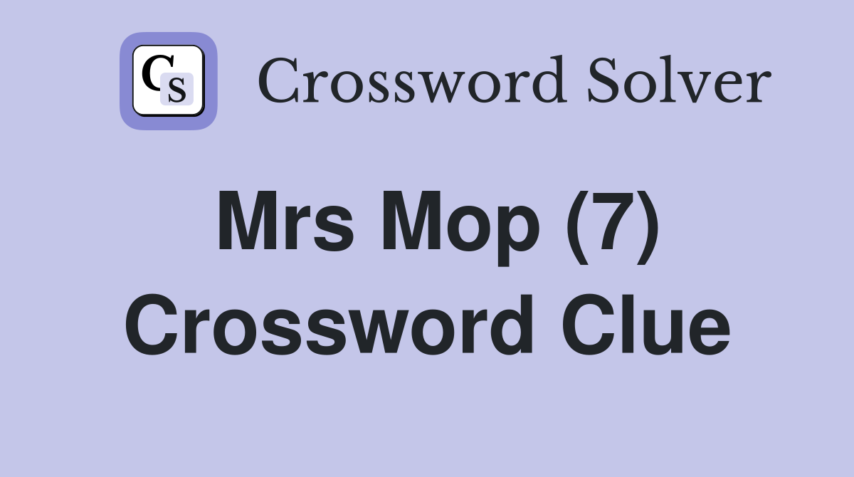 Mrs Mop (7) Crossword Clue