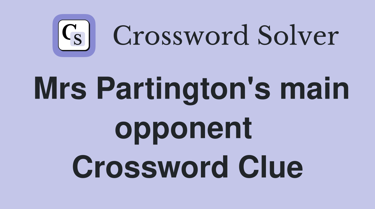 Mrs Partington's main opponent  Crossword Clue