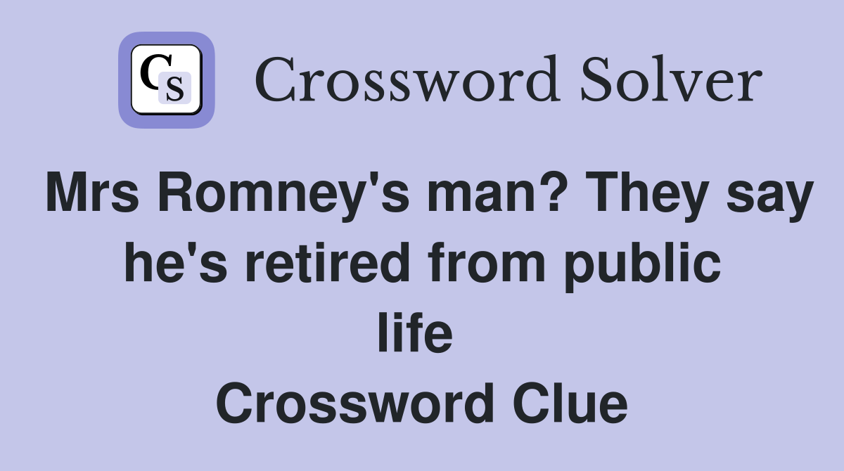 Mrs Romney's man? They say he's retired from public life  Crossword Clue