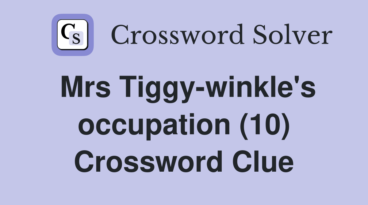 Mrs Tiggy-winkle's occupation (10) Crossword Clue