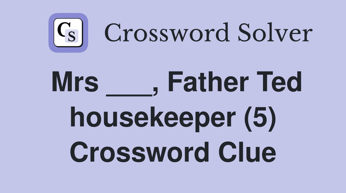Mrs ___, Father Ted housekeeper (5) Crossword Clue