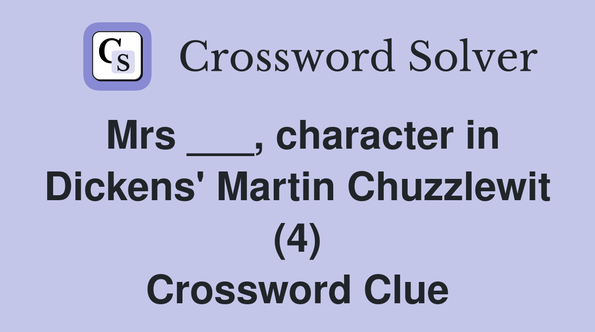 Mrs ___, character in Dickens' Martin Chuzzlewit (4) Crossword Clue