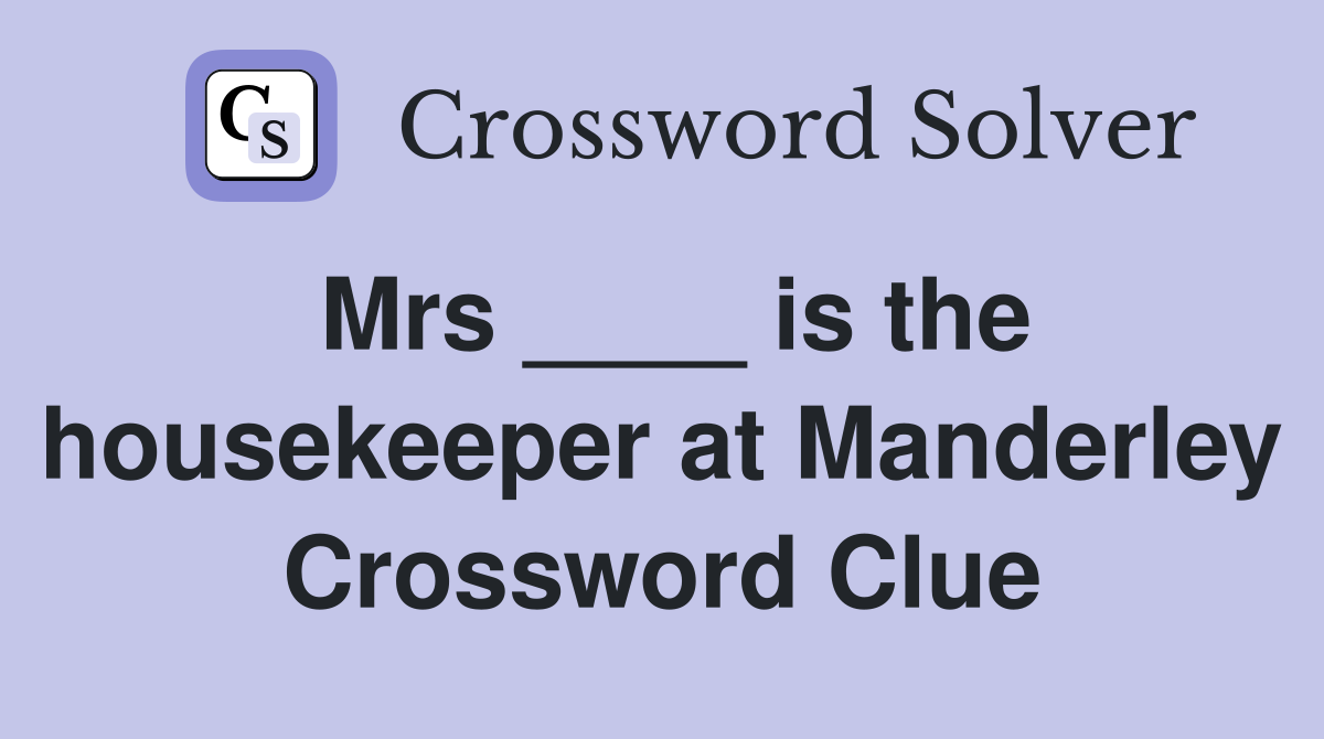 Mrs ____ is the housekeeper at Manderley Crossword Clue