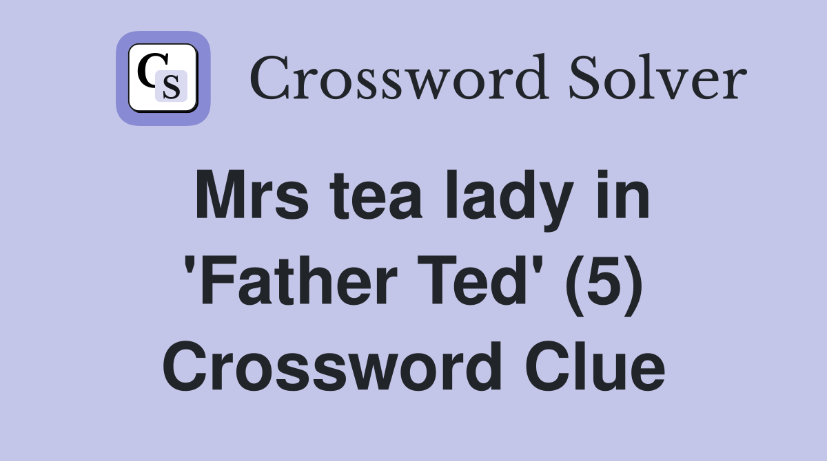 Mrs tea lady in 'Father Ted' (5) Crossword Clue