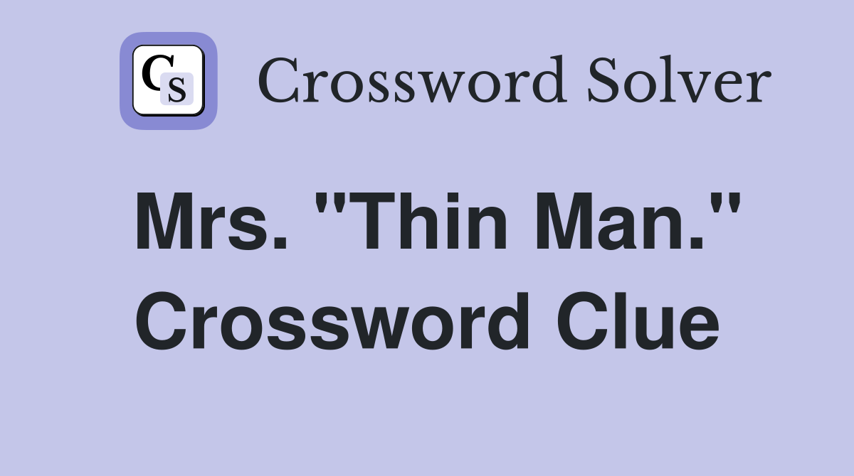 Mrs. "Thin Man." Crossword Clue