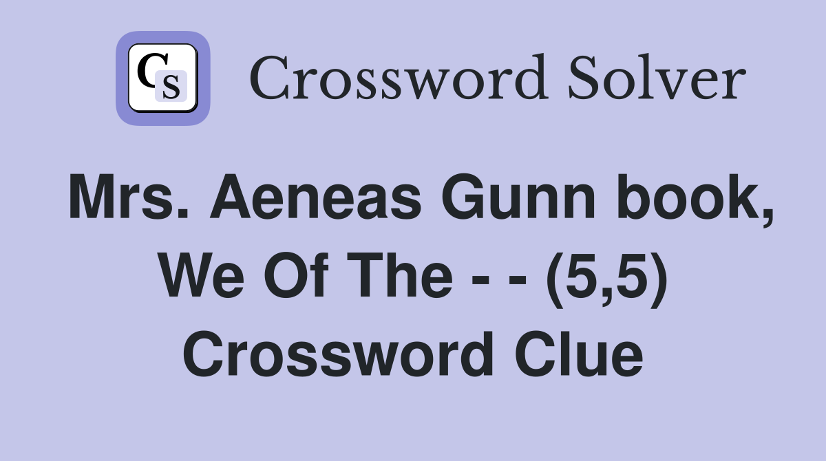 Mrs. Aeneas Gunn book, We Of The - - (5,5) Crossword Clue